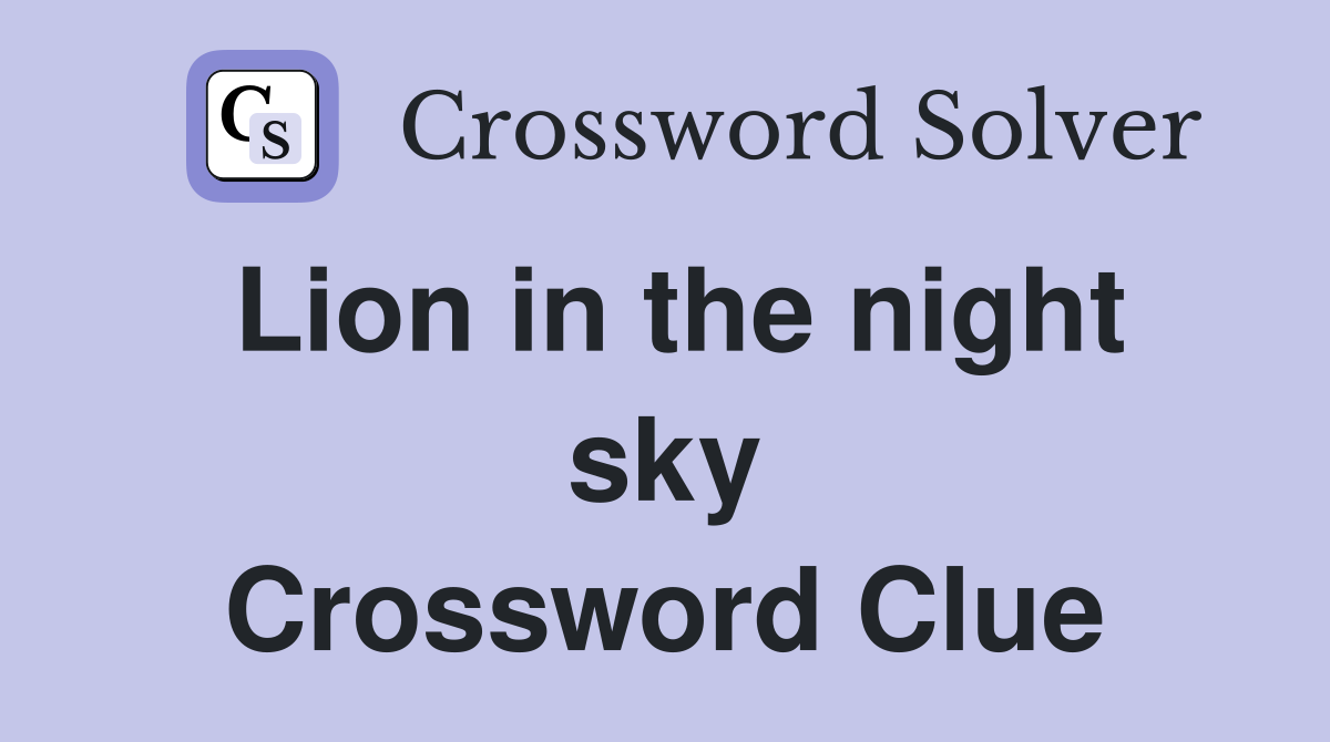 Lion in the night sky Crossword Clue