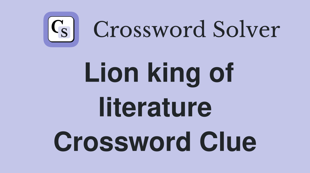 Lion king of literature Crossword Clue