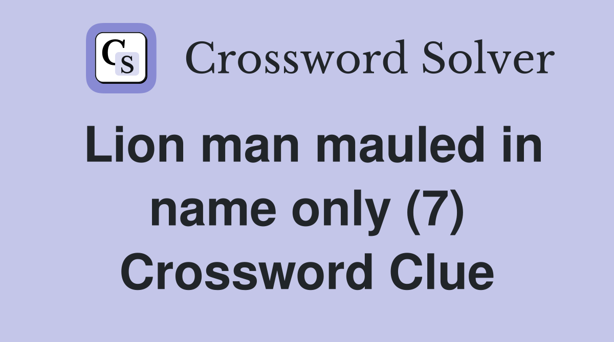 Lion man mauled in name only (7) Crossword Clue