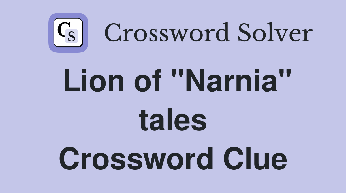 Lion of "Narnia" tales Crossword Clue