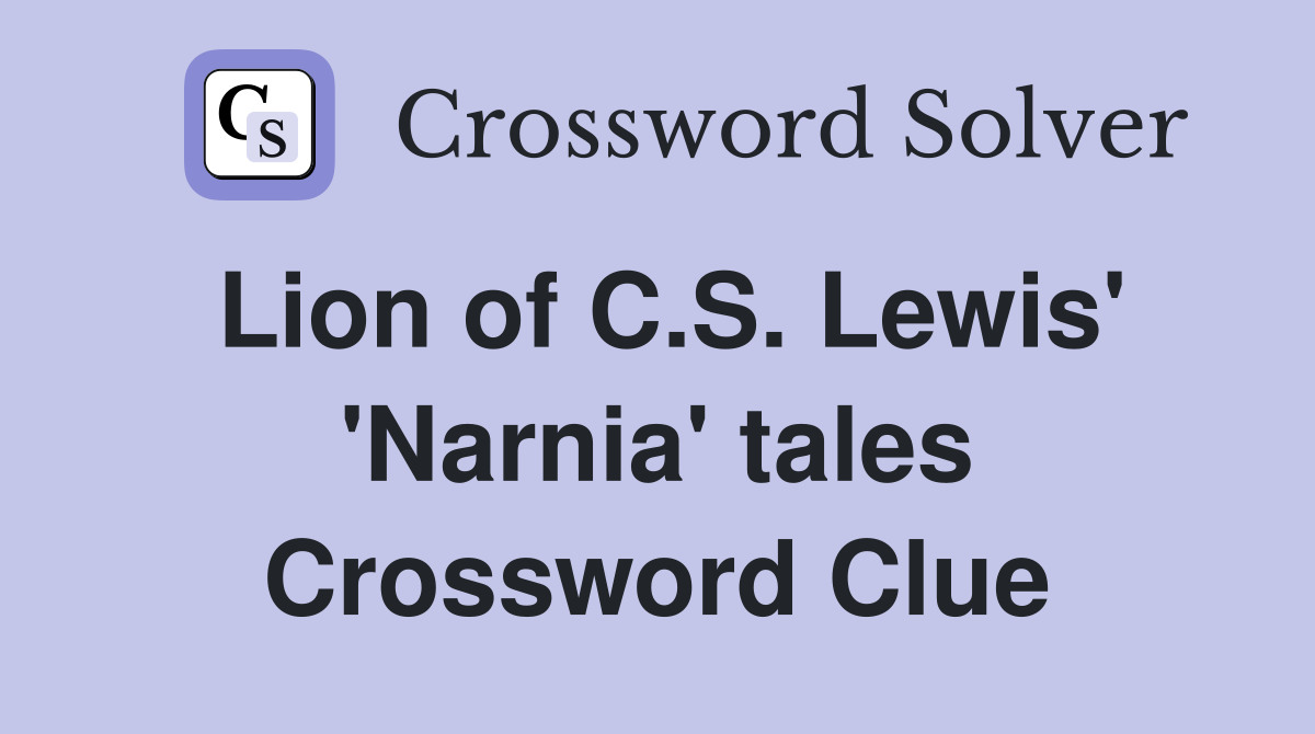Lion of C.S. Lewis' 'Narnia' tales Crossword Clue