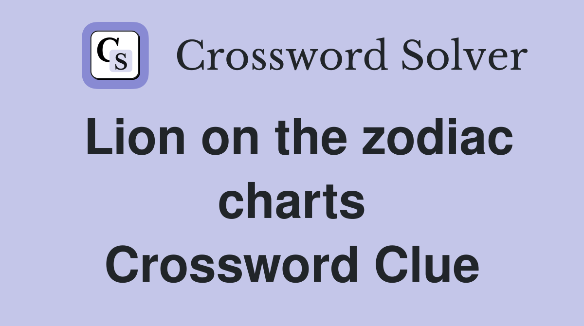 Lion on the zodiac charts Crossword Clue