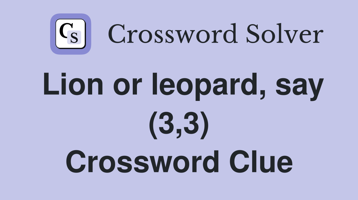 Lion or leopard, say (3,3) Crossword Clue