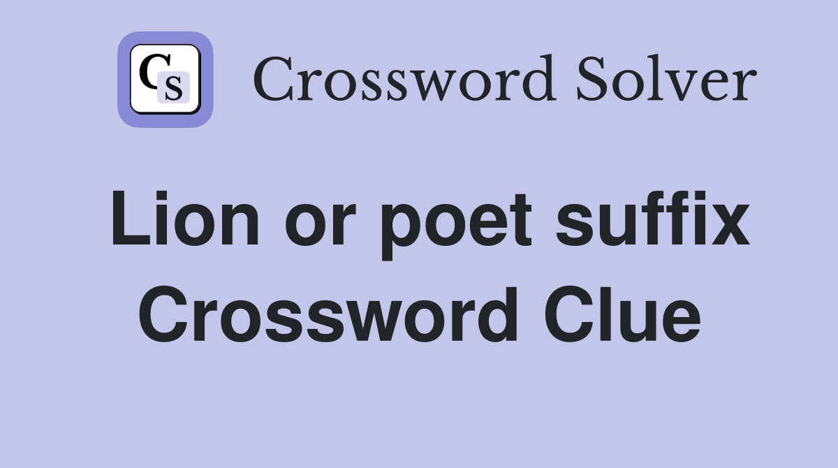 Lion or poet suffix Crossword Clue