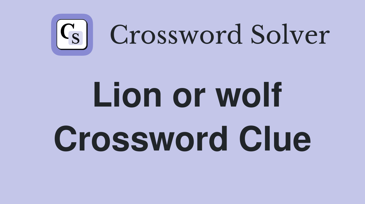 Lion or wolf Crossword Clue