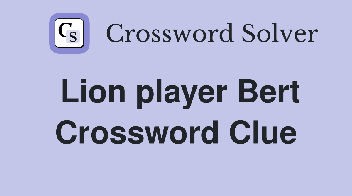 Lion player Bert Crossword Clue