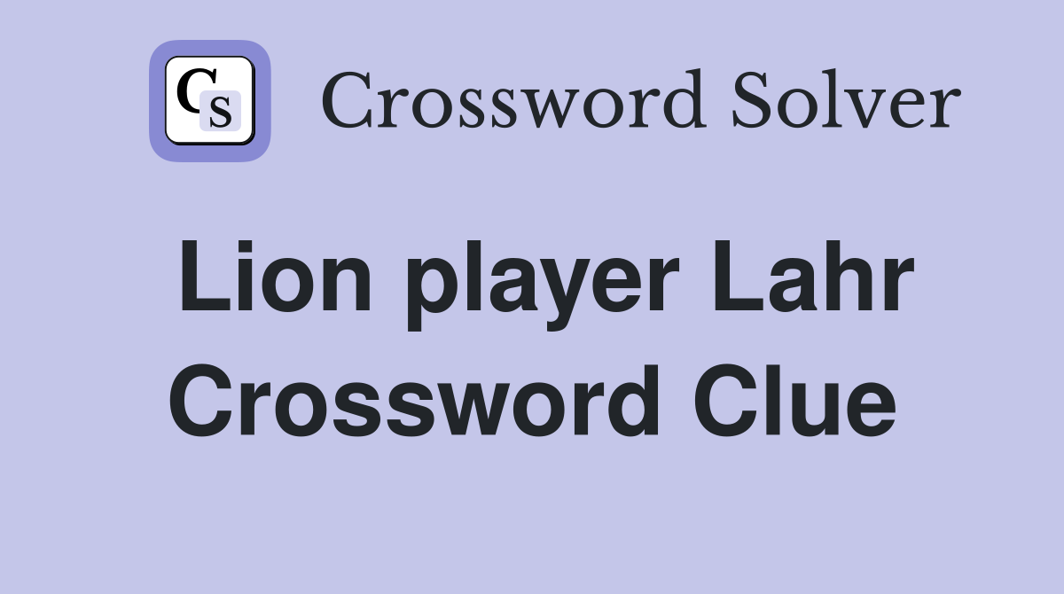 Lion player Lahr Crossword Clue