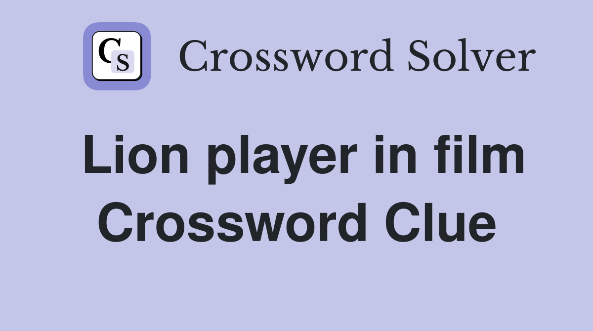 Lion player in film Crossword Clue