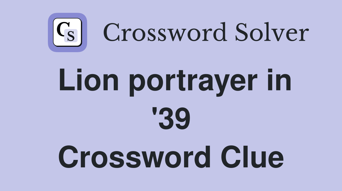 Lion portrayer in '39 Crossword Clue