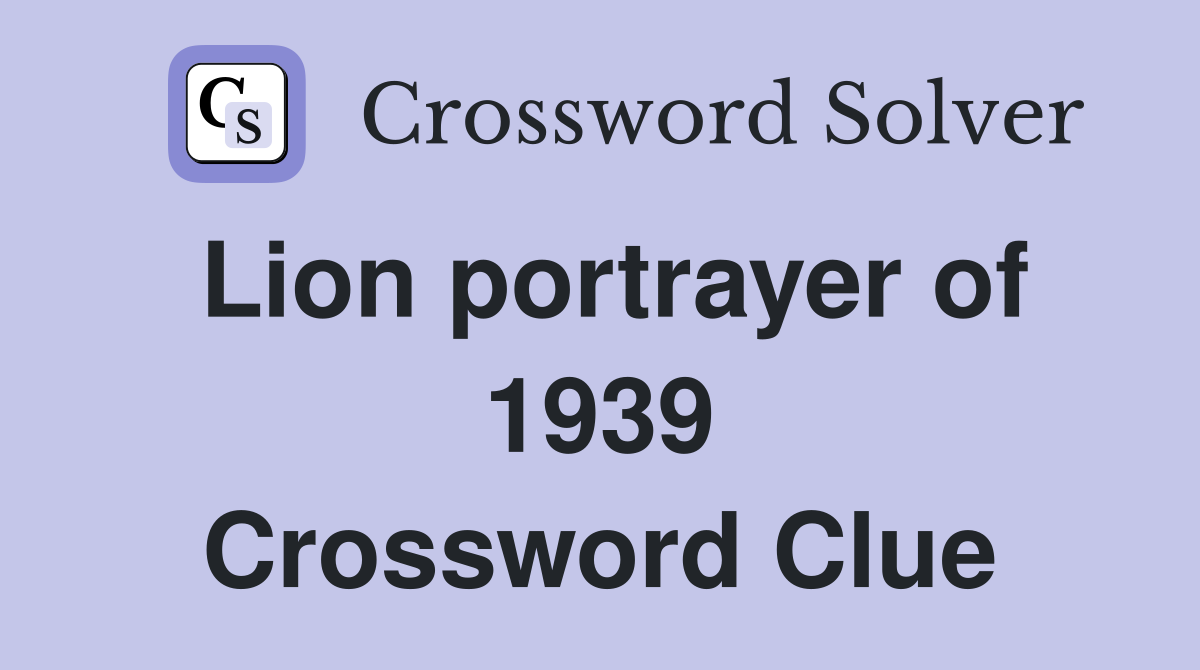 Lion portrayer of 1939 Crossword Clue