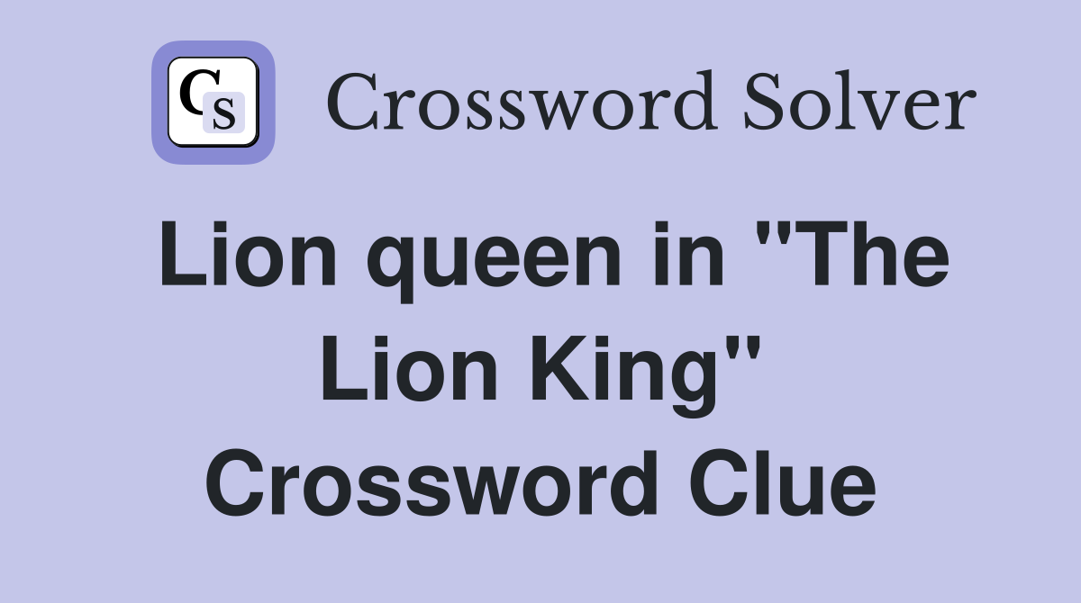 Lion queen in "The Lion King" Crossword Clue