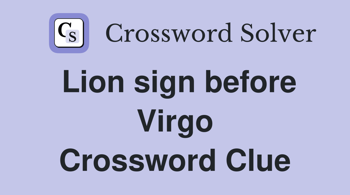 Lion sign before Virgo Crossword Clue