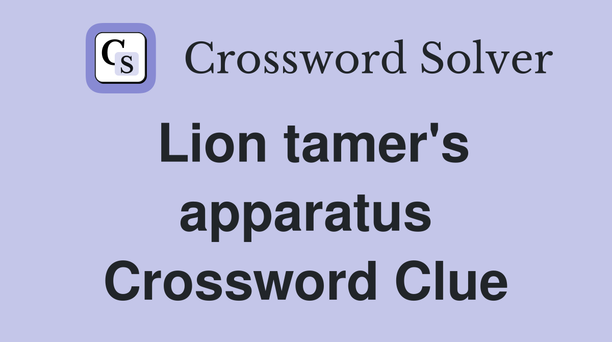 Lion tamer's apparatus Crossword Clue