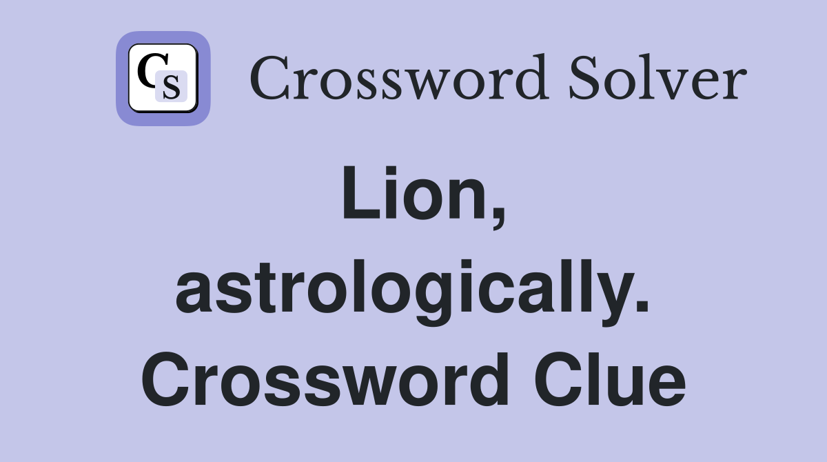 Lion, astrologically. Crossword Clue