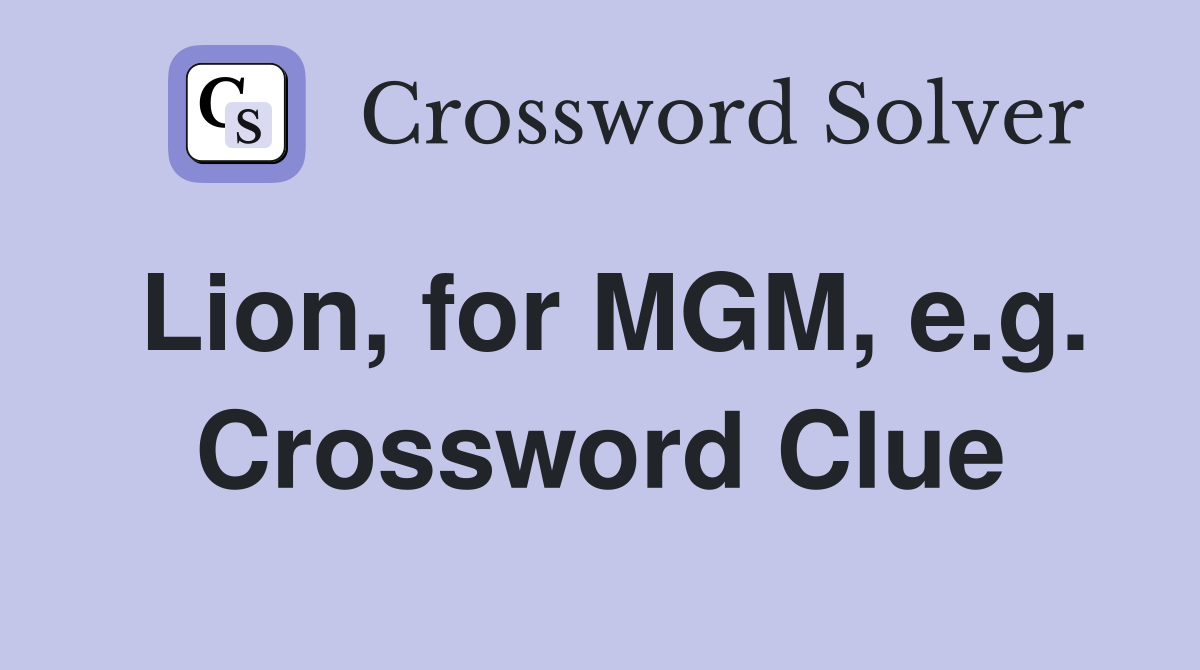 Lion, for MGM, e.g. Crossword Clue