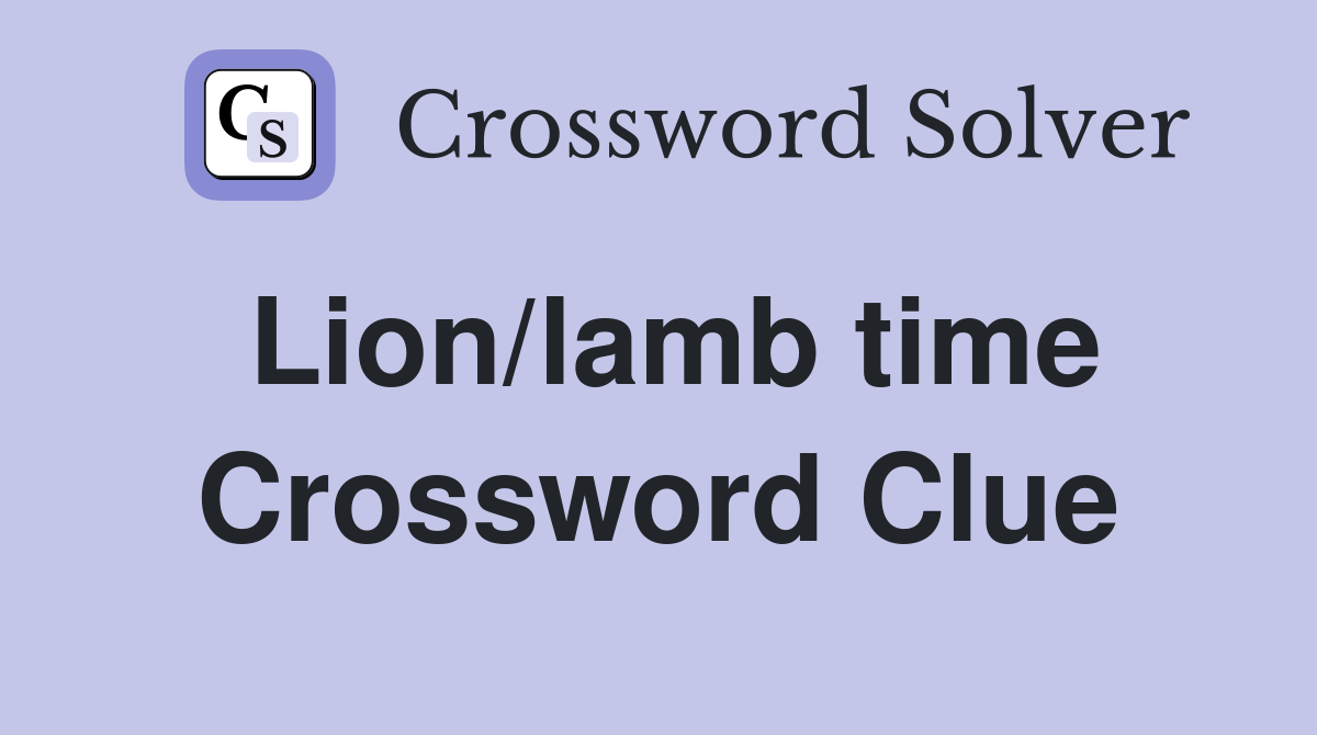 Lion/lamb time Crossword Clue