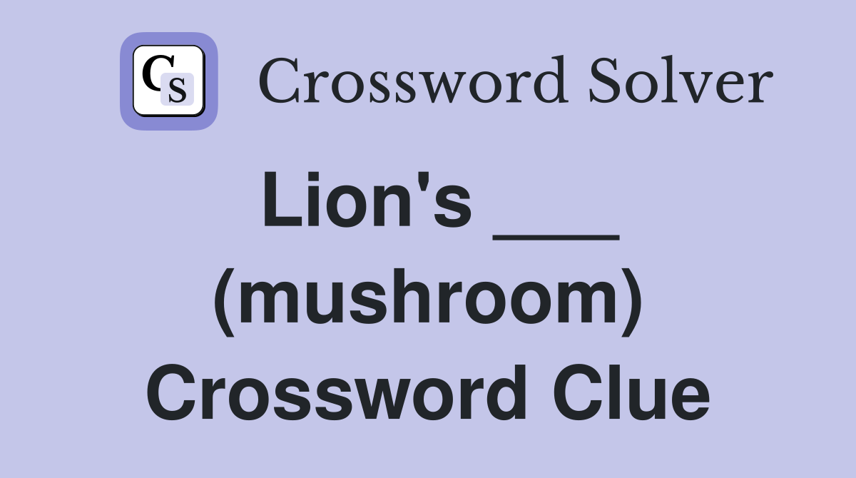 Lion's ___ (mushroom) Crossword Clue