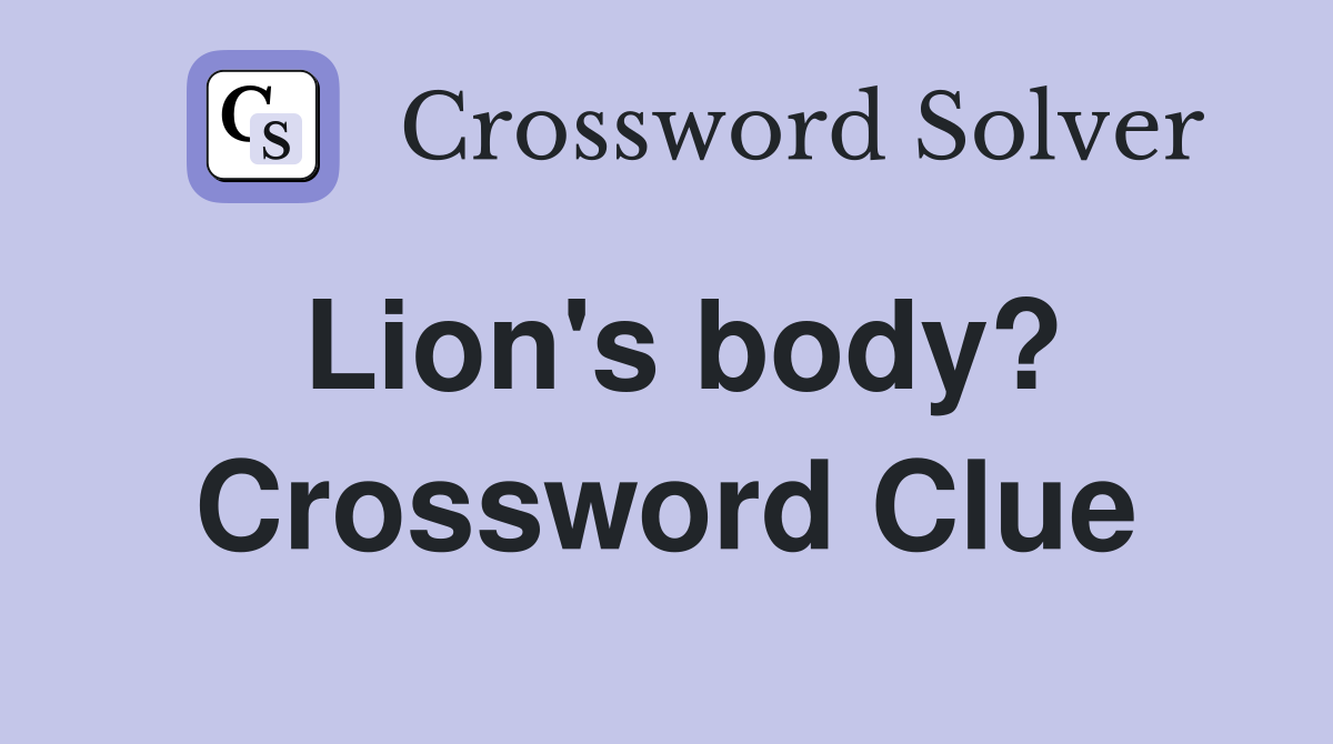 Lion's body? Crossword Clue
