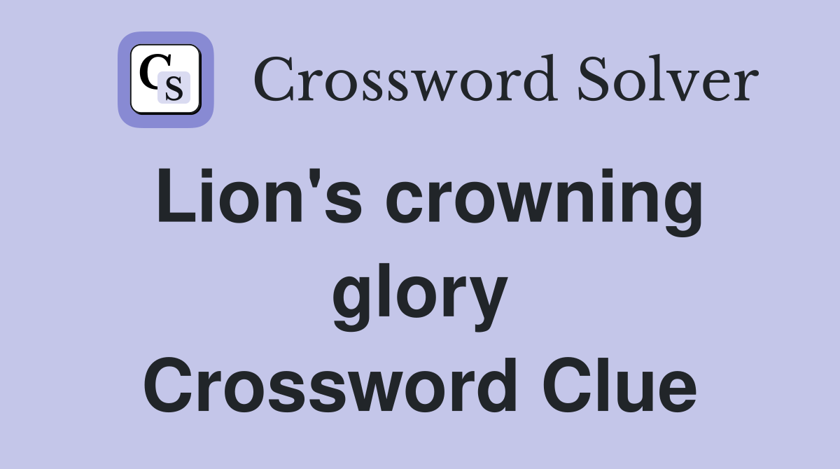 Lion's crowning glory Crossword Clue