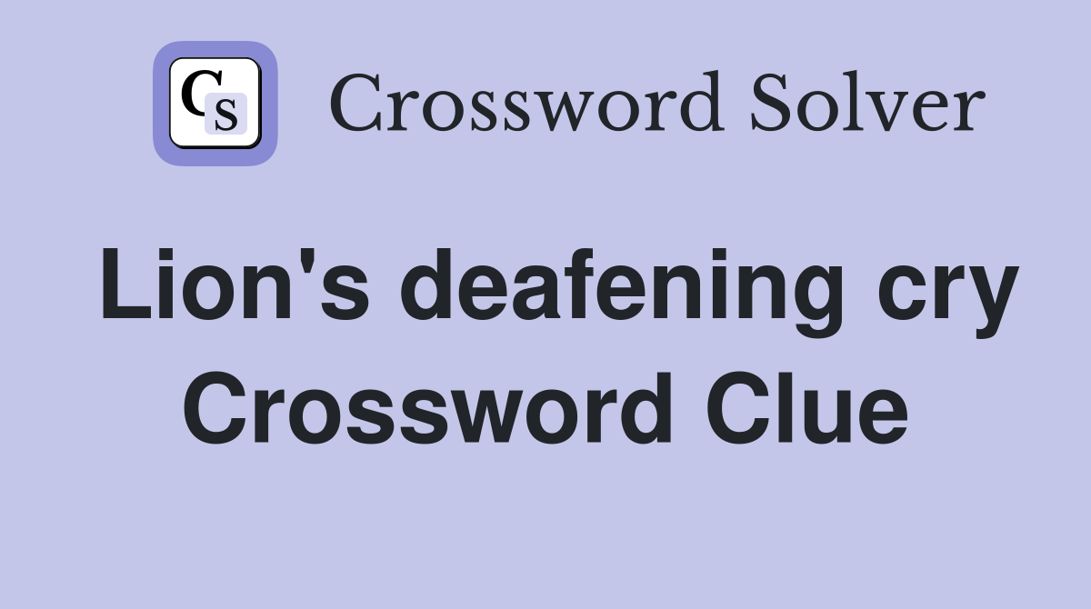Lion's deafening cry Crossword Clue