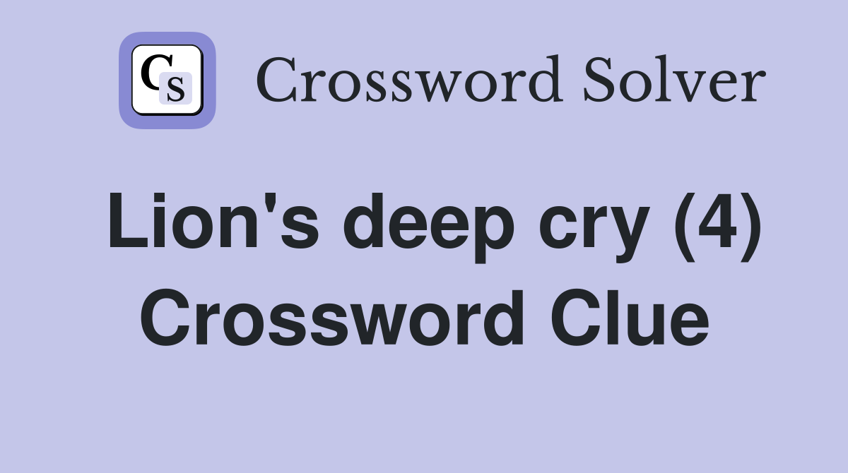 Lion's deep cry (4) Crossword Clue