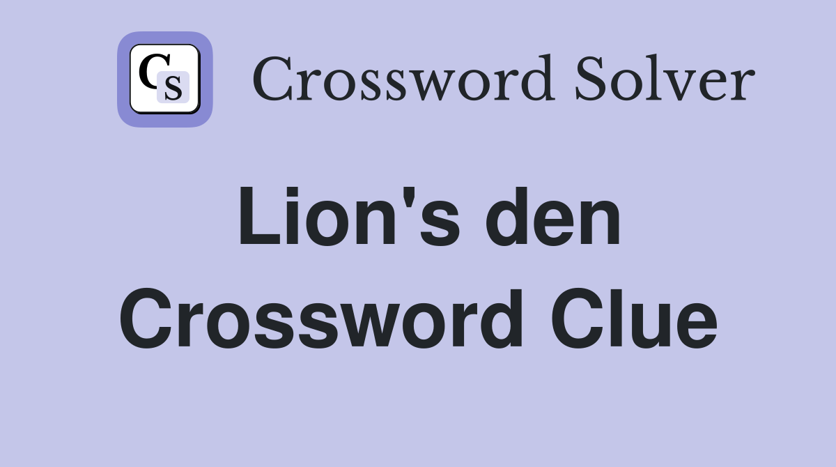 Lion's den Crossword Clue
