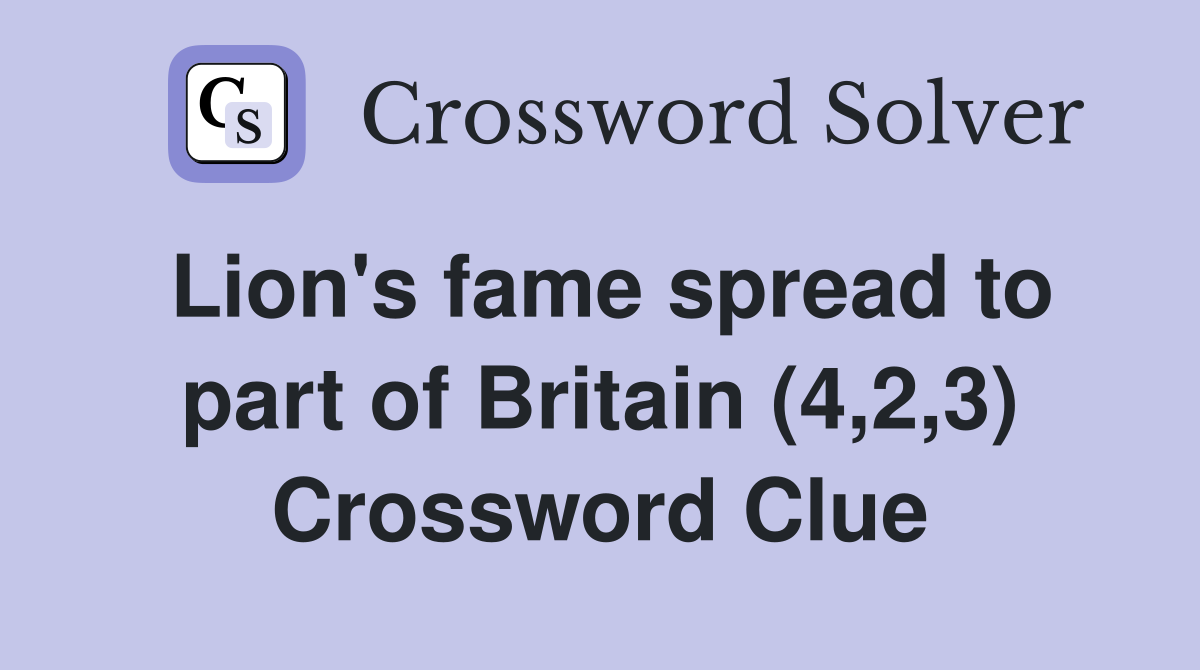 Lion's fame spread to part of Britain (4,2,3) Crossword Clue