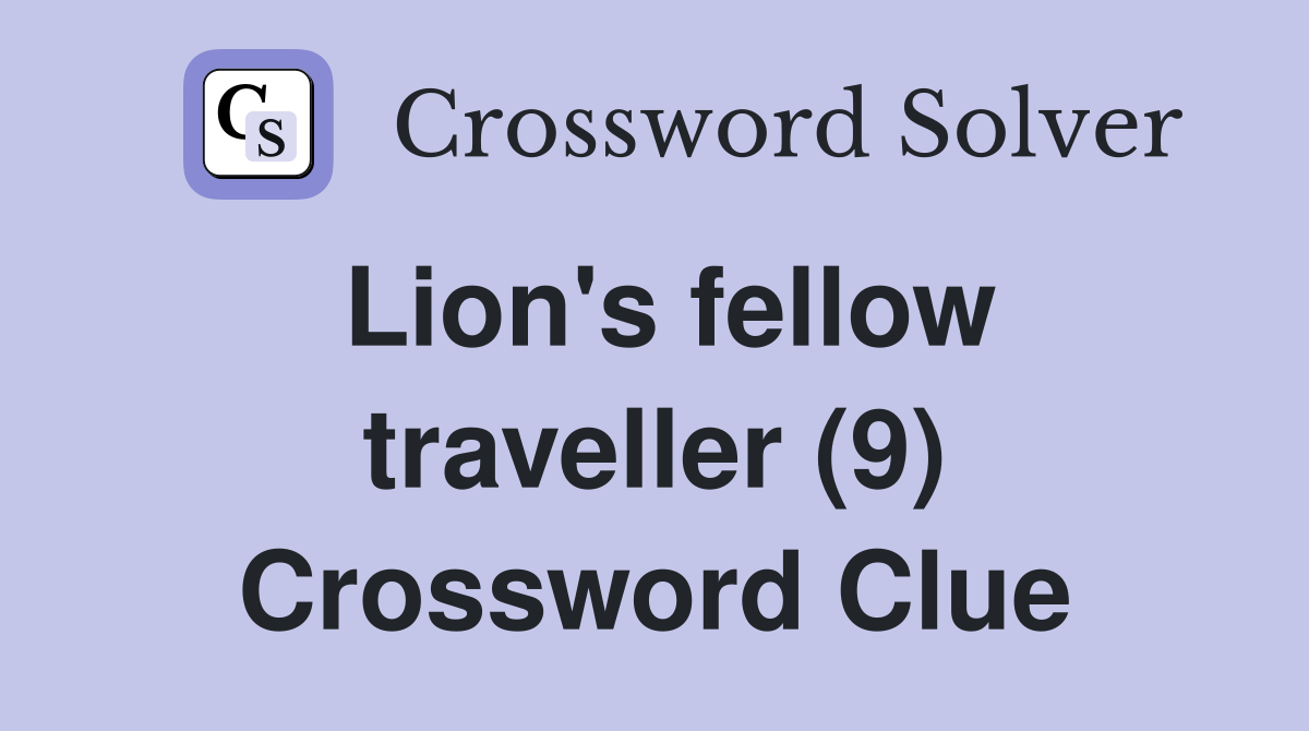 Lion's fellow traveller (9) Crossword Clue