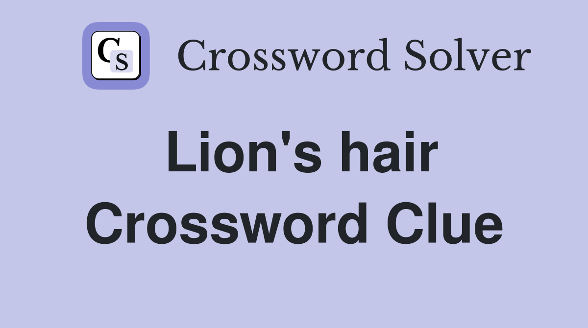 Lion's hair Crossword Clue
