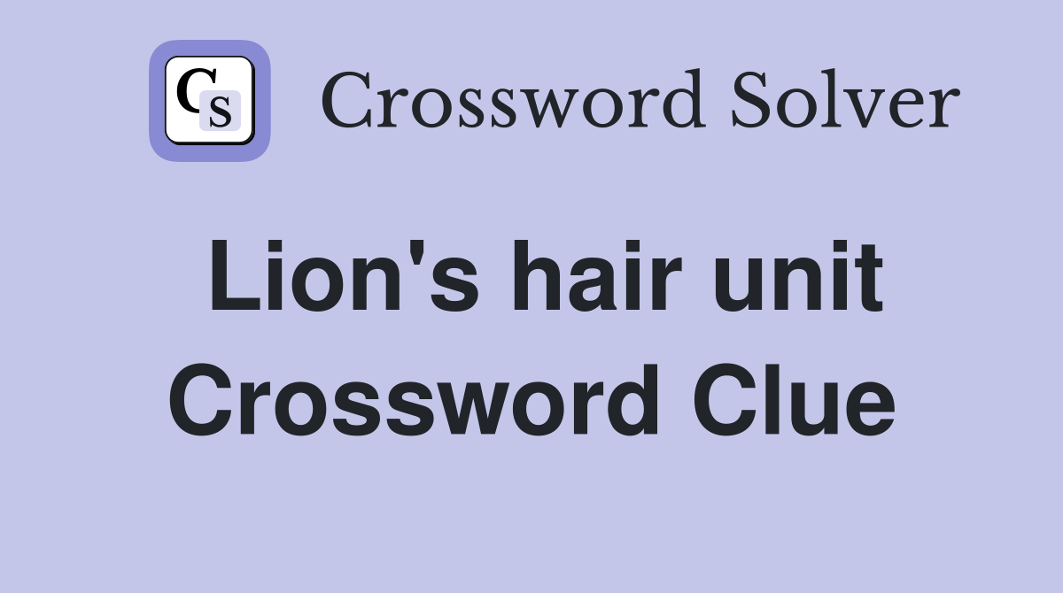 Lion's hair unit Crossword Clue