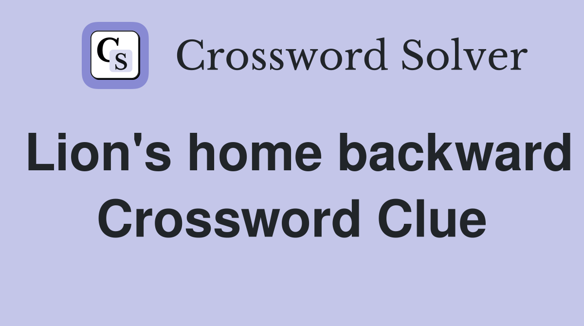 Lion's home backward Crossword Clue