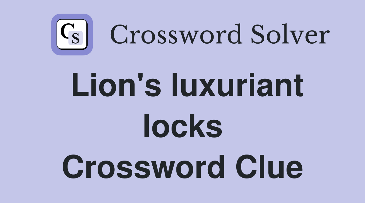 Lion's luxuriant locks Crossword Clue