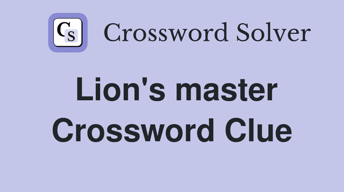 Lion's master Crossword Clue