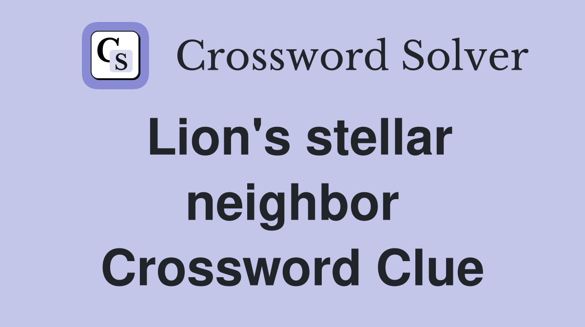 Lion's stellar neighbor Crossword Clue