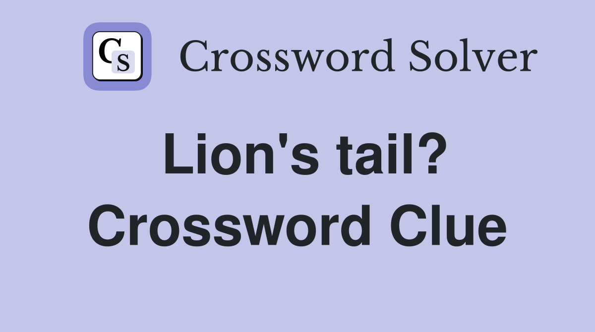 Lion's tail? Crossword Clue