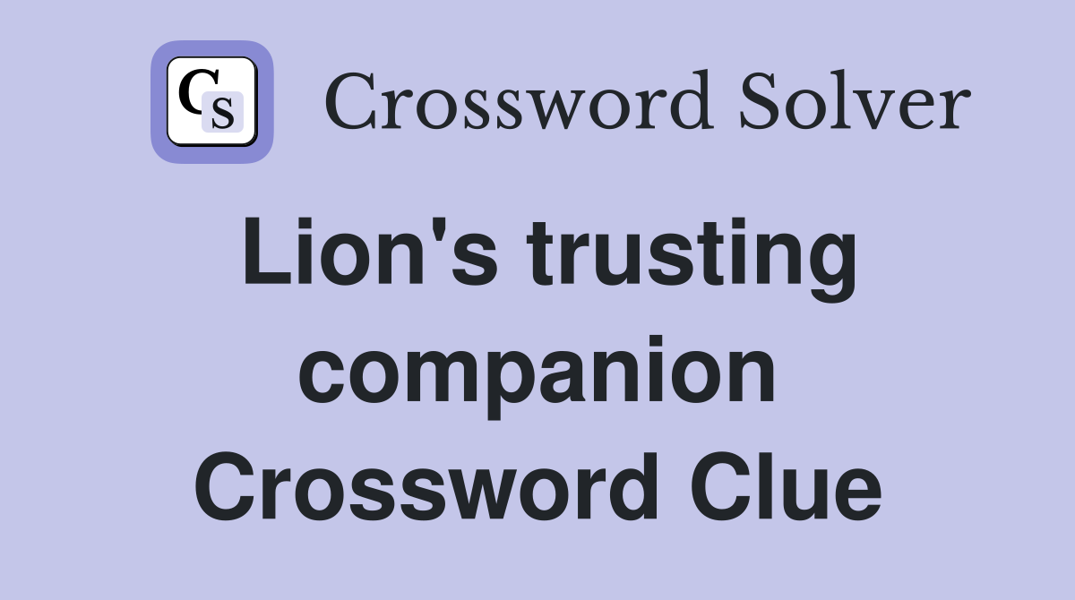 Lion's trusting companion Crossword Clue