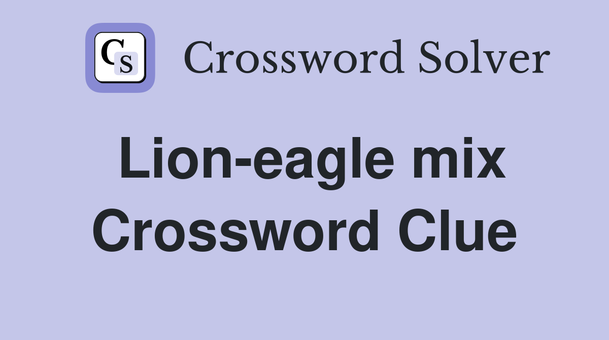 Lion-eagle mix Crossword Clue