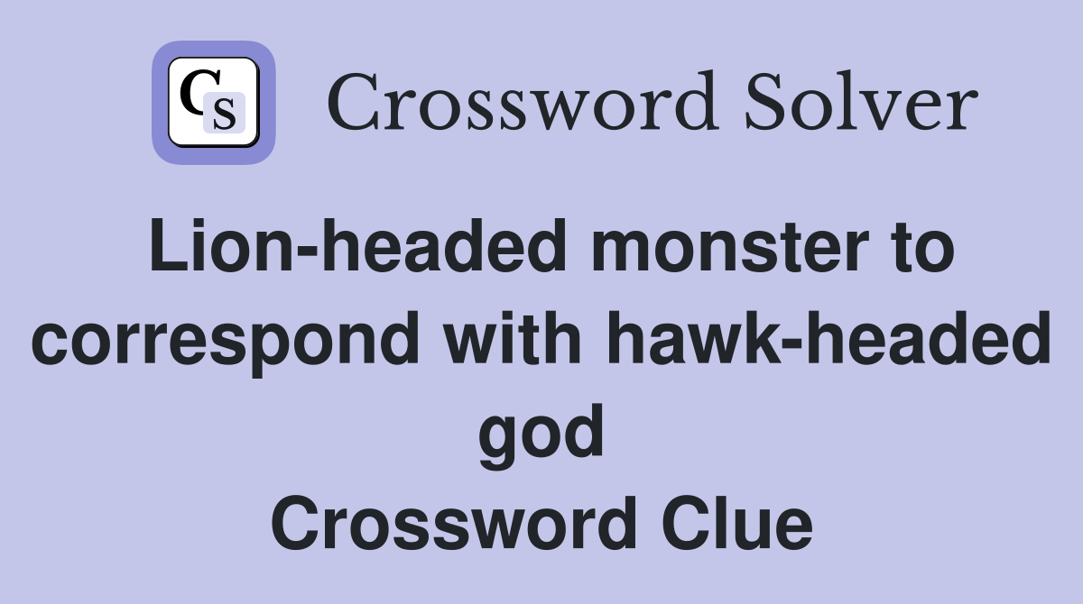 Lion-headed monster to correspond with hawk-headed god Crossword Clue