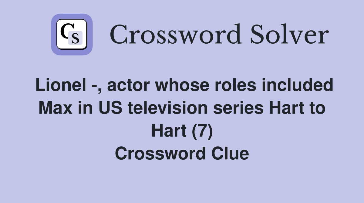 Lionel -, actor whose roles included Max in US television series Hart to Hart (7) Crossword Clue
