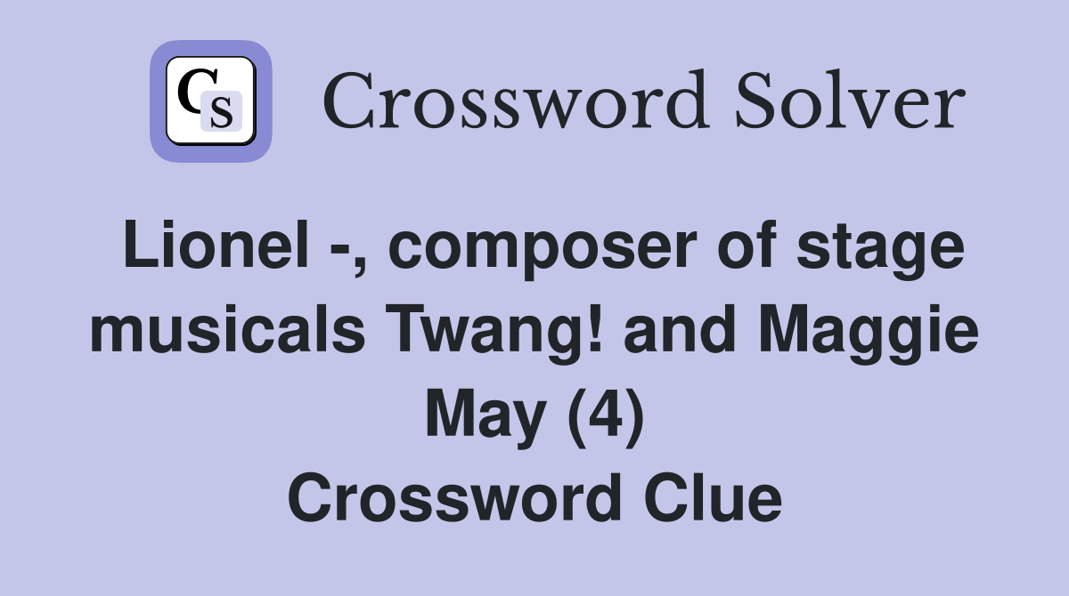 Lionel -, composer of stage musicals Twang! and Maggie May (4) Crossword Clue