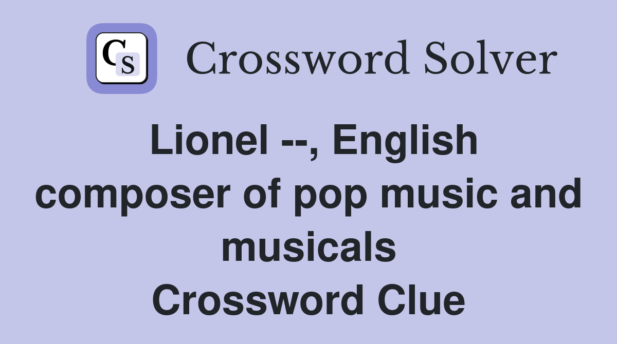 Lionel --, English composer of pop music and musicals Crossword Clue