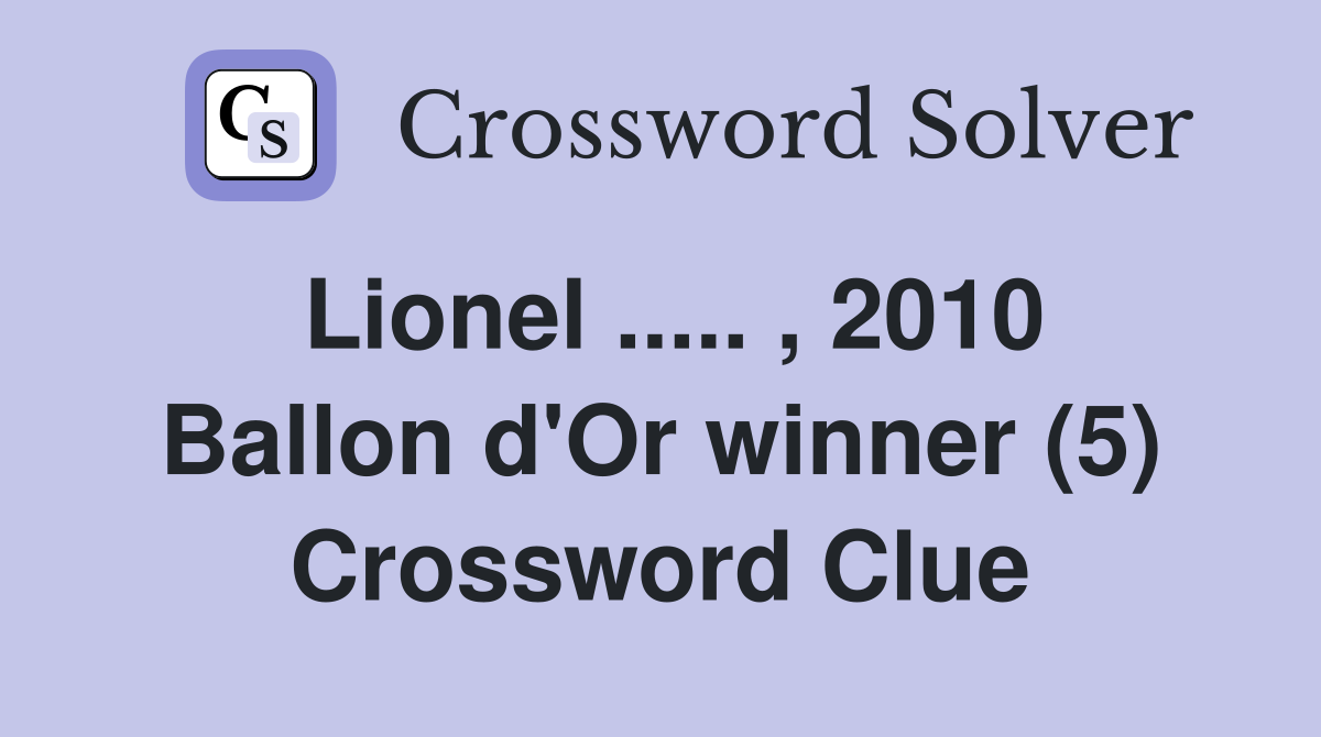 Lionel ..... , 2010 Ballon d'Or winner (5) Crossword Clue