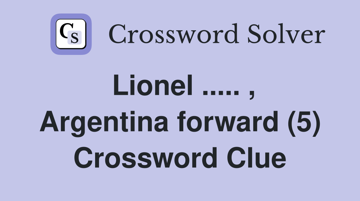 Lionel ..... , Argentina forward (5) Crossword Clue
