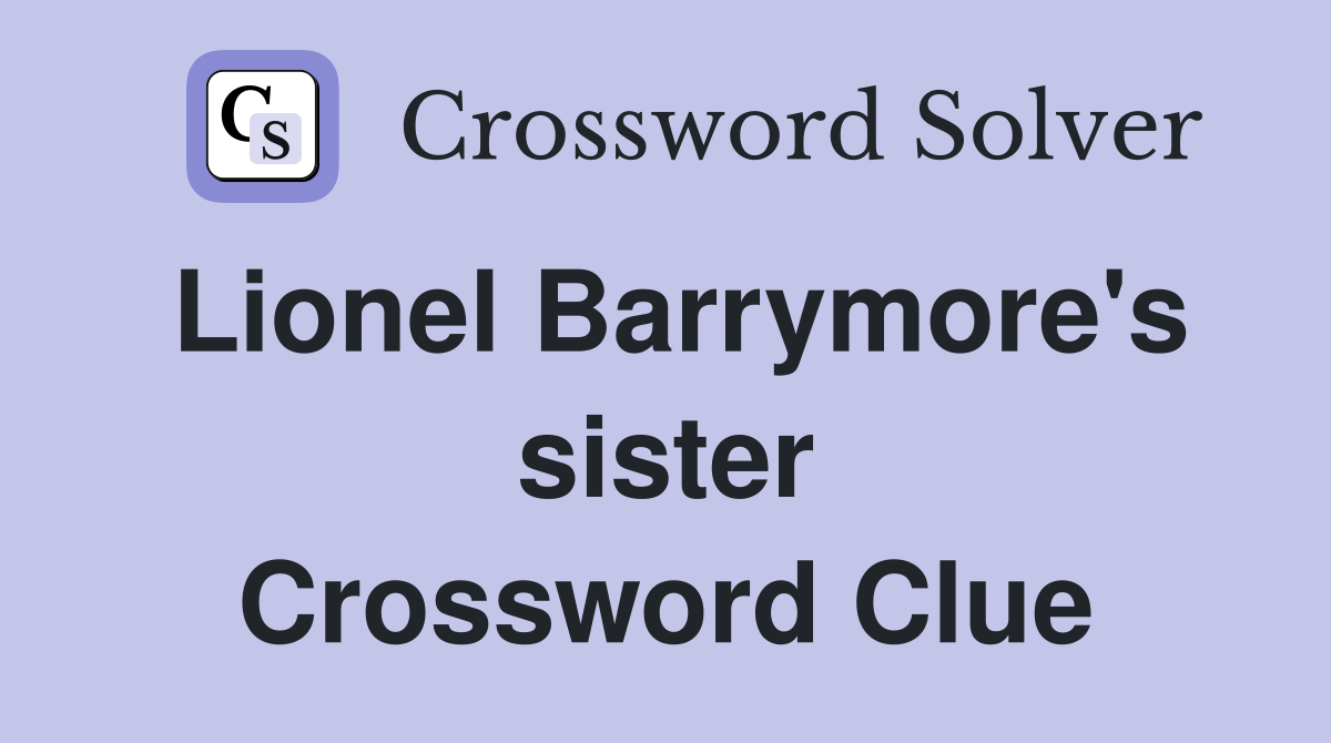 Lionel Barrymore's sister Crossword Clue