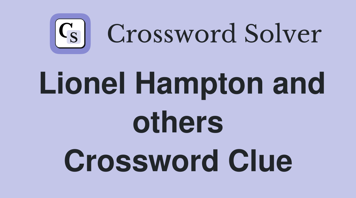 Lionel Hampton and others Crossword Clue