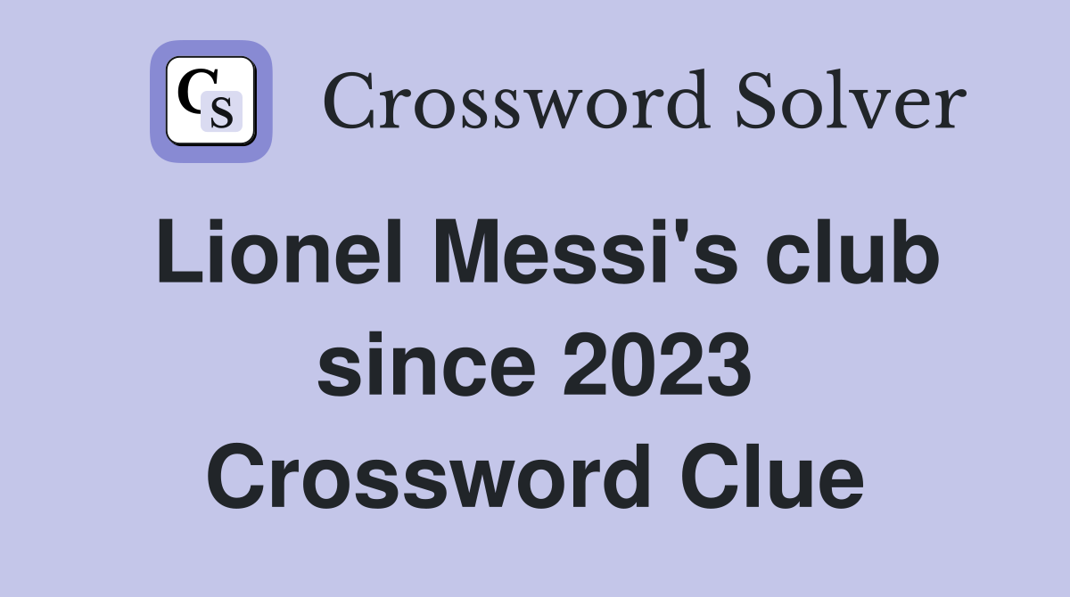 Lionel Messi's club since 2023 Crossword Clue