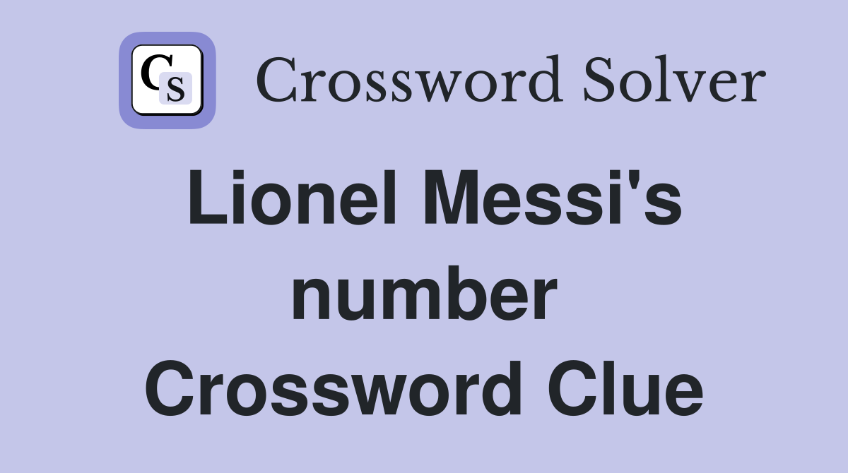 Lionel Messi's number Crossword Clue