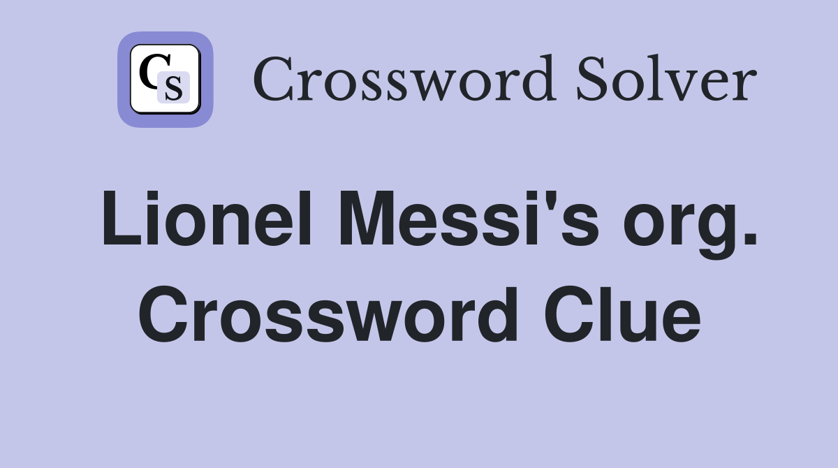 Lionel Messi's org. Crossword Clue