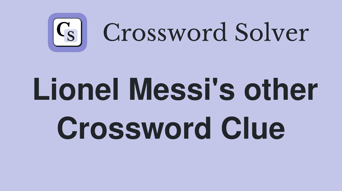 Lionel Messi's other Crossword Clue
