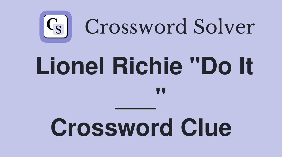 Lionel Richie "Do It ___" Crossword Clue